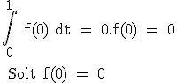 3$\rm \int_0^1 f(0) dt = 0.f(0) = 0
 \\ 
 \\ Soit f(0) = 0
